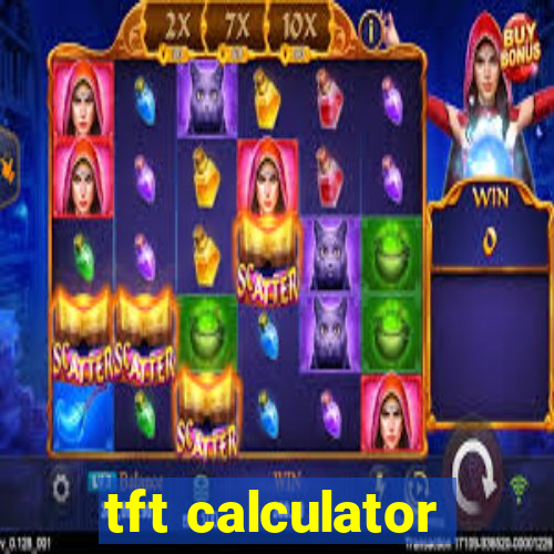 tft calculator